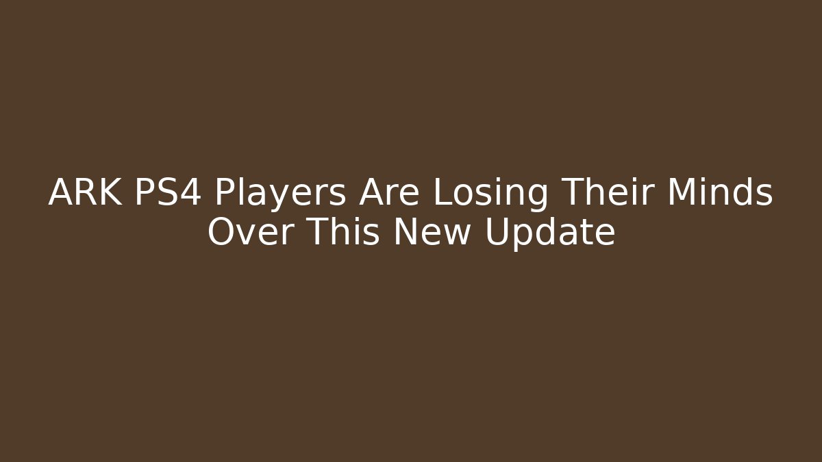 ARK PS4 Players Are Losing Their Minds Over This New Update