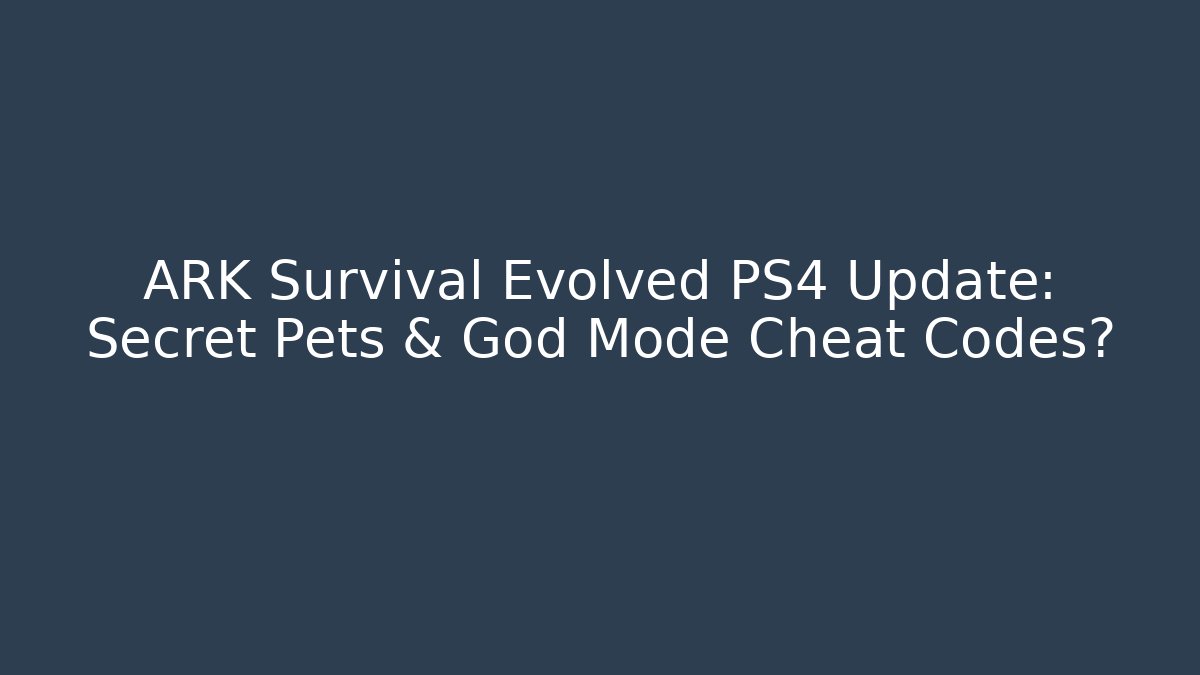 ARK Survival Evolved PS4 Update: Secret Pets & God Mode Cheat Codes? - Vintage E-Juice