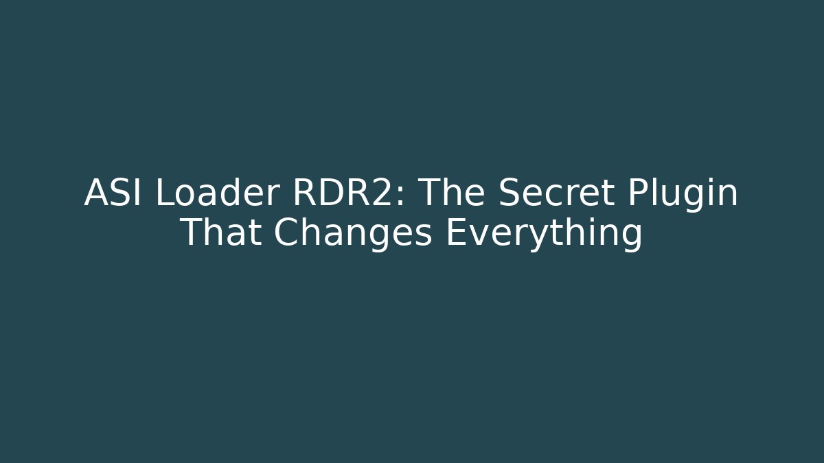 ASI Loader RDR2: The Secret Plugin That Changes Everything - Vintage E-Juice
