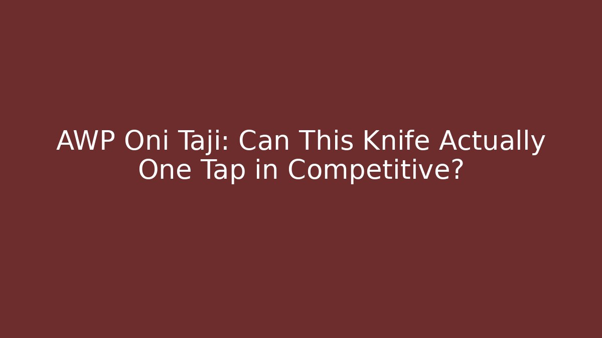 AWP Oni Taji: Can This Knife Actually One Tap in Competitive?