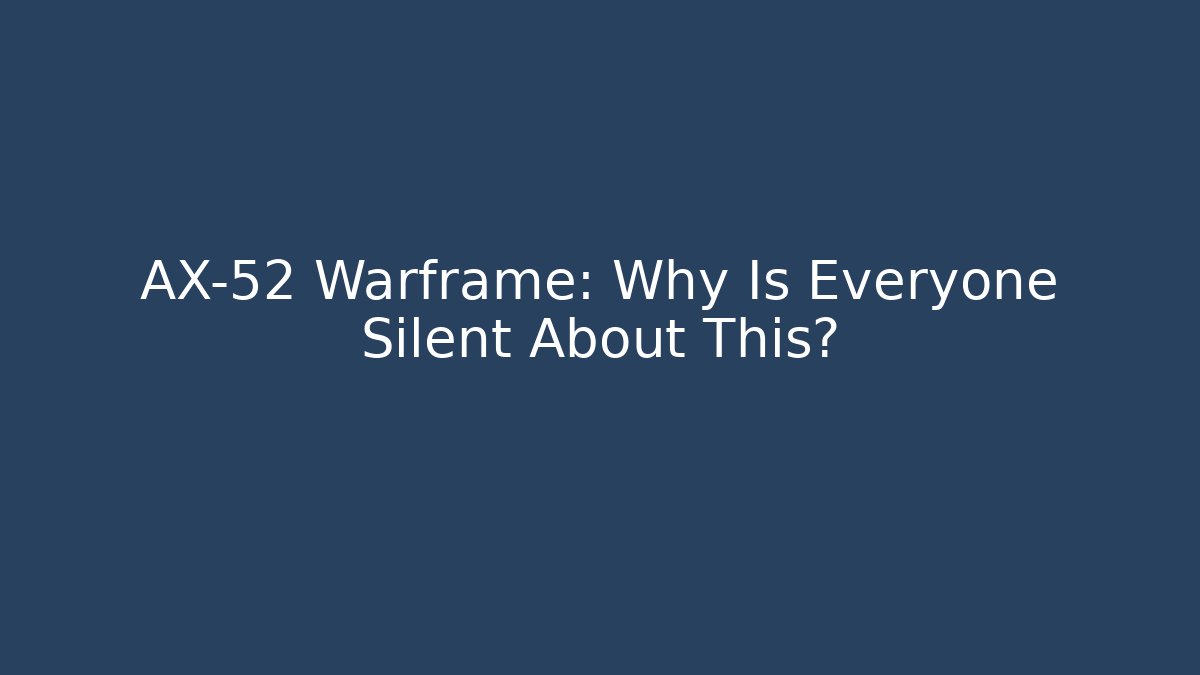 AX-52 Warframe: Why Is Everyone Silent About This?