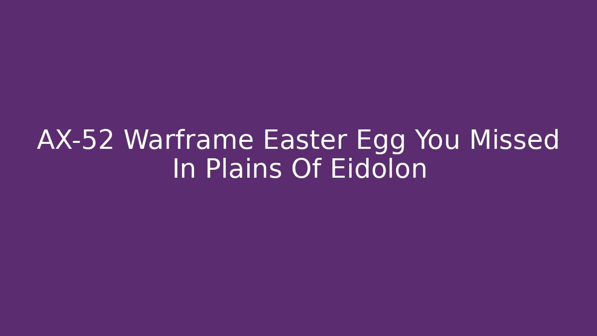 AX-52 Warframe Easter Egg You Missed In Plains Of Eidolon