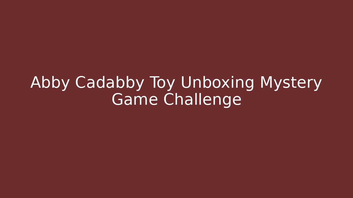 Abby Cadabby Toy Unboxing Mystery Game Challenge