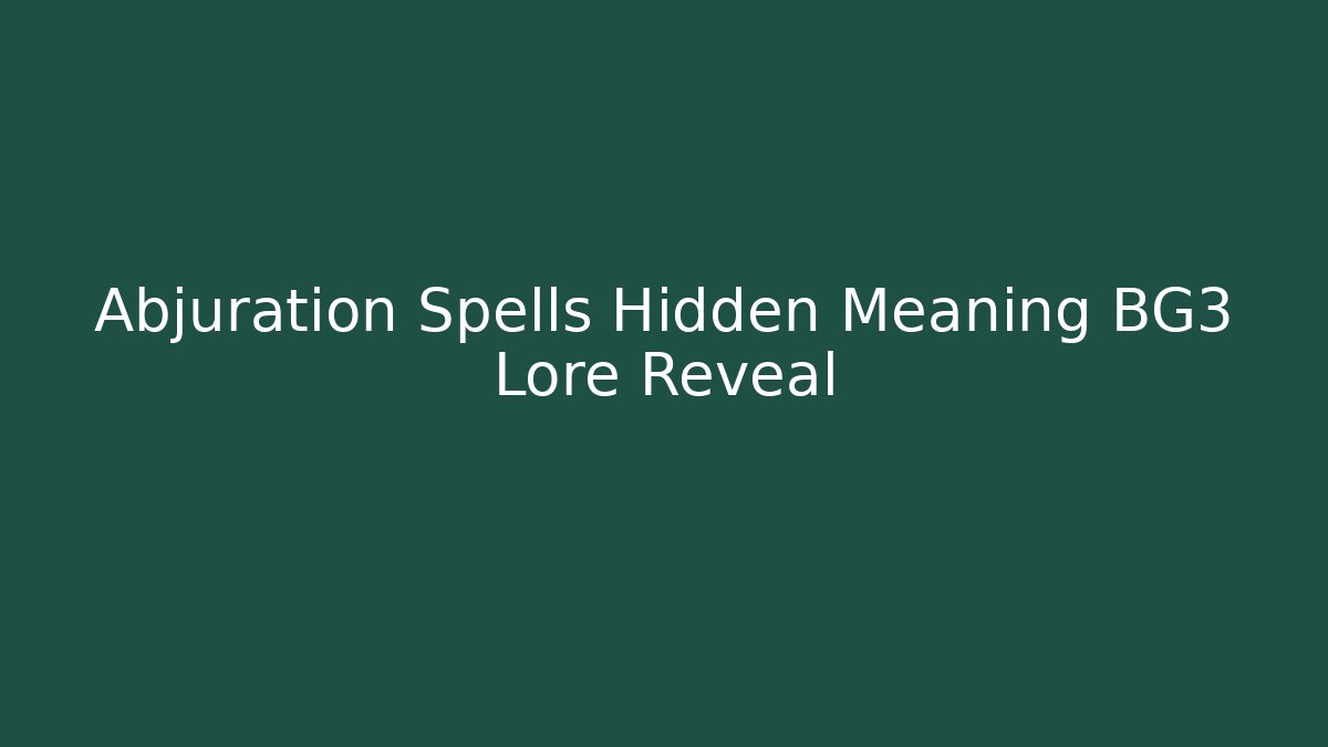 Abjuration Spells Hidden Meaning BG3 Lore Reveal
