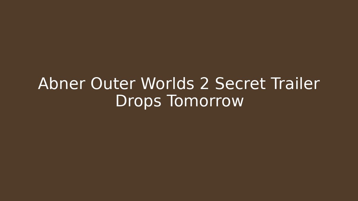 Abner Outer Worlds 2 Secret Trailer Drops Tomorrow