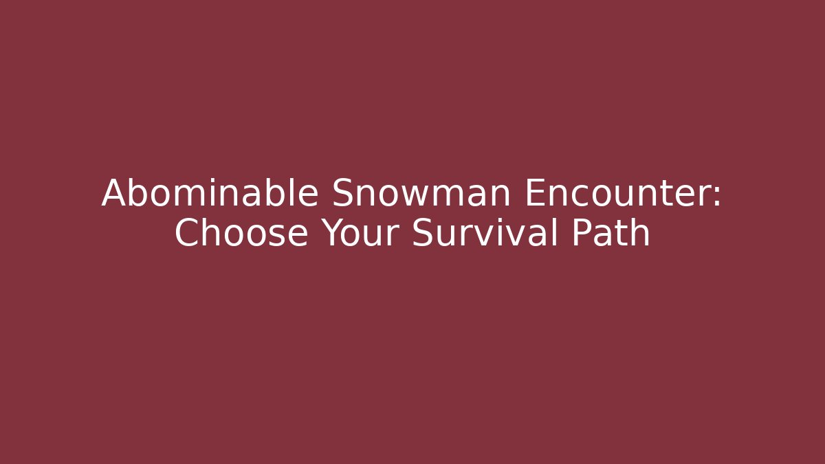 Abominable Snowman Encounter: Choose Your Survival Path
