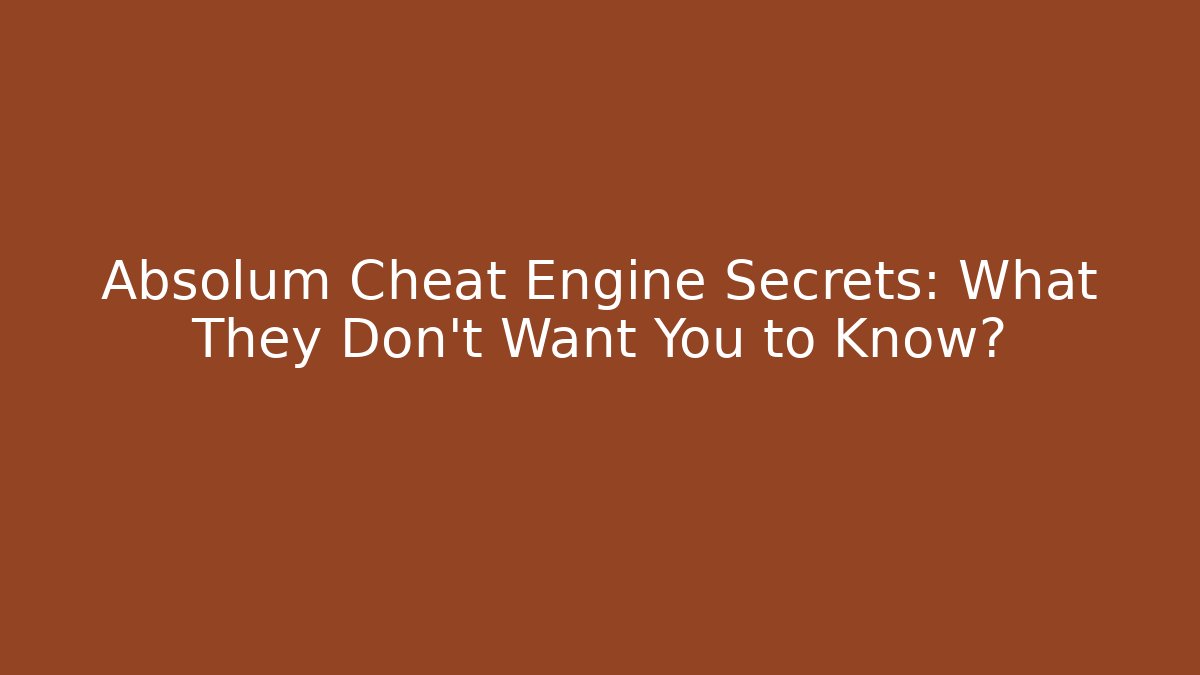 Absolum Cheat Engine Secrets: What They Don't Want You to Know?