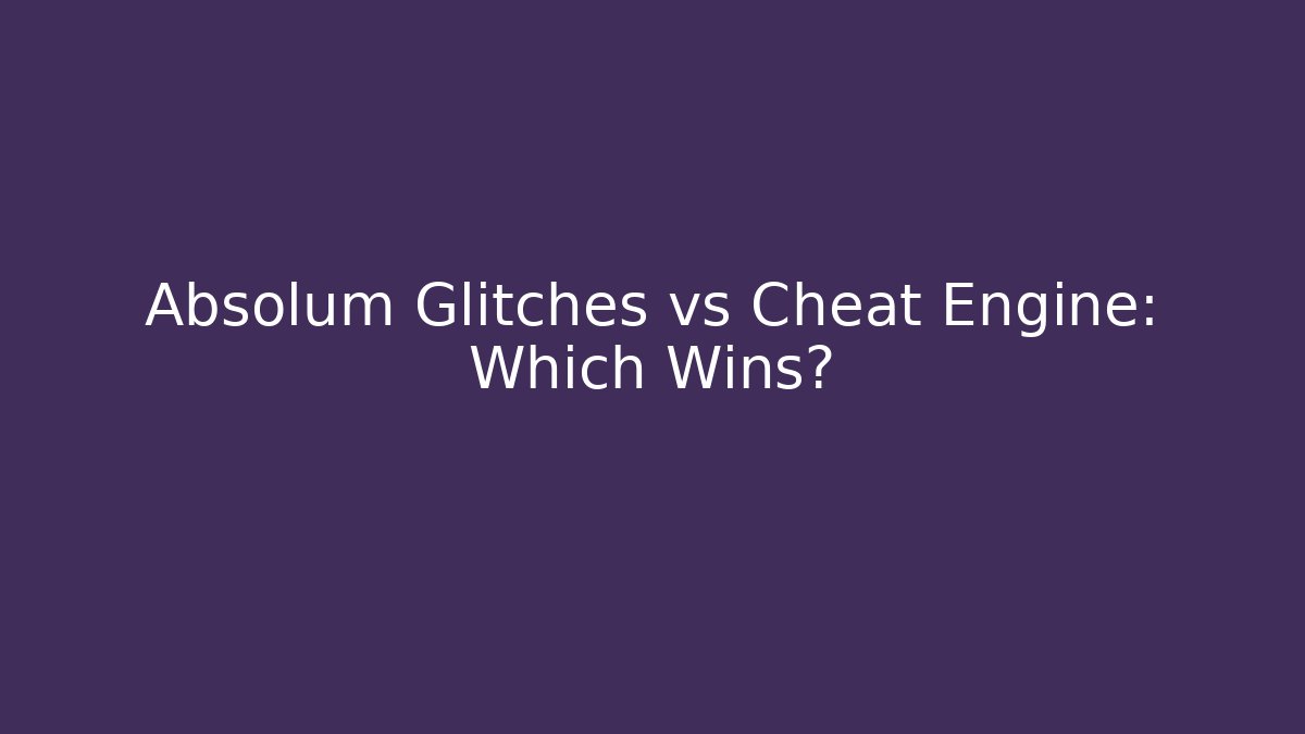 Absolum Glitches vs Cheat Engine: Which Wins? - Vintage E-Juice