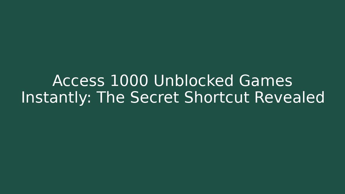 Access 1000 Unblocked Games Instantly: The Secret Shortcut Revealed