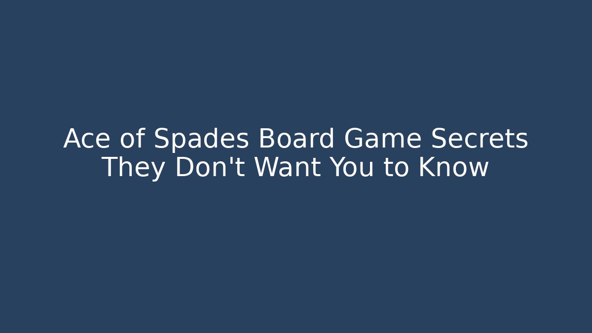 Ace of Spades Board Game Secrets They Don't Want You to Know