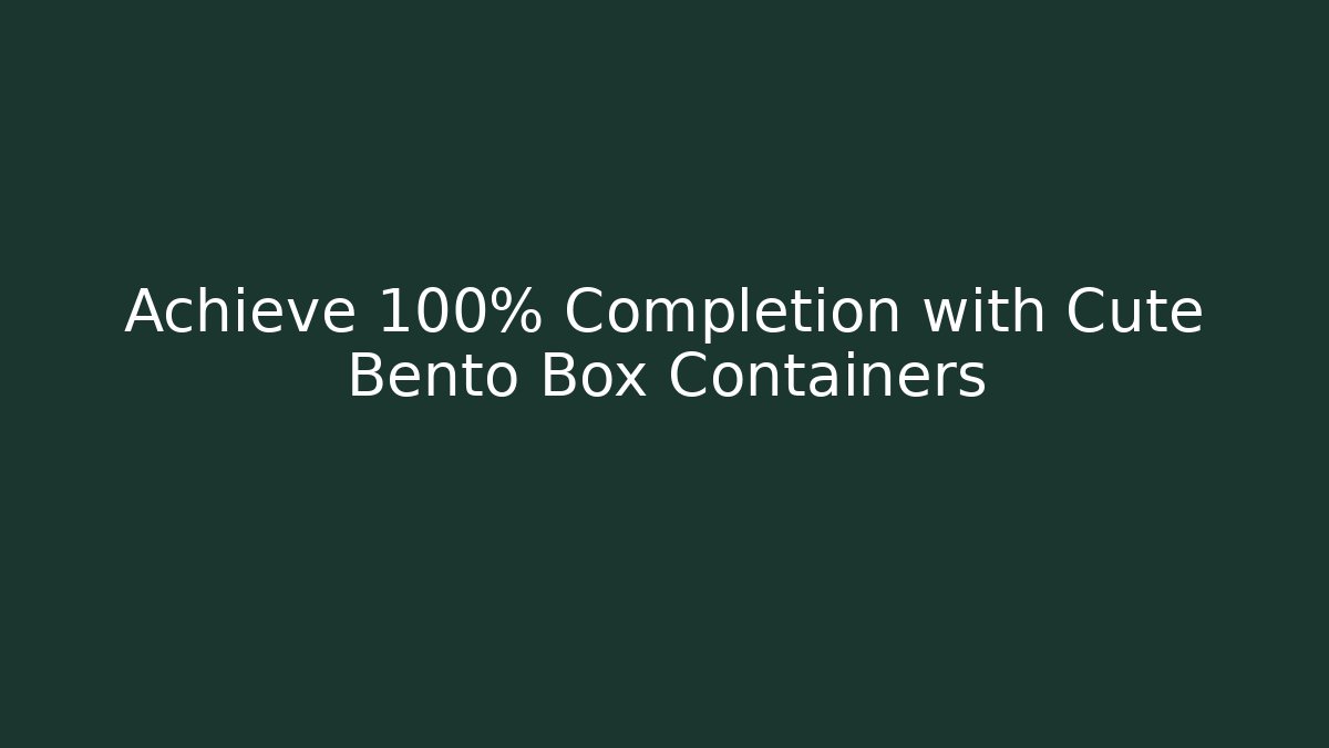 Achieve 100% Completion with Cute Bento Box Containers - Vintage E-Juice