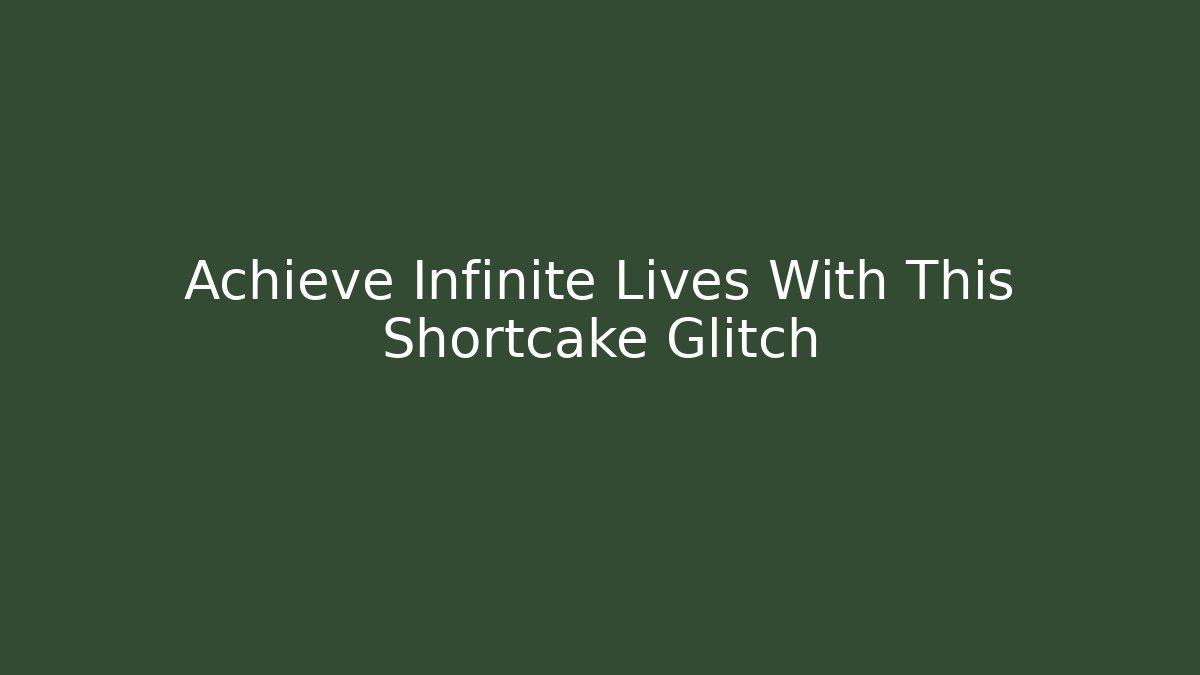 Achieve Infinite Lives With This Shortcake Glitch