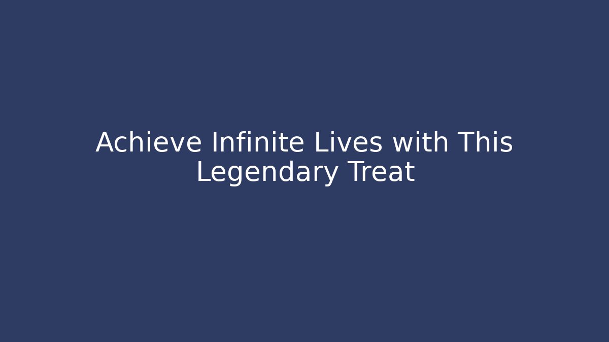 Achieve Infinite Lives with This Legendary Treat
