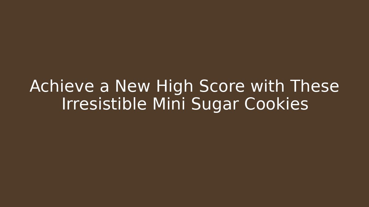 Achieve a New High Score with These Irresistible Mini Sugar Cookies