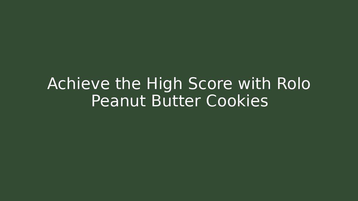 Achieve the High Score with Rolo Peanut Butter Cookies