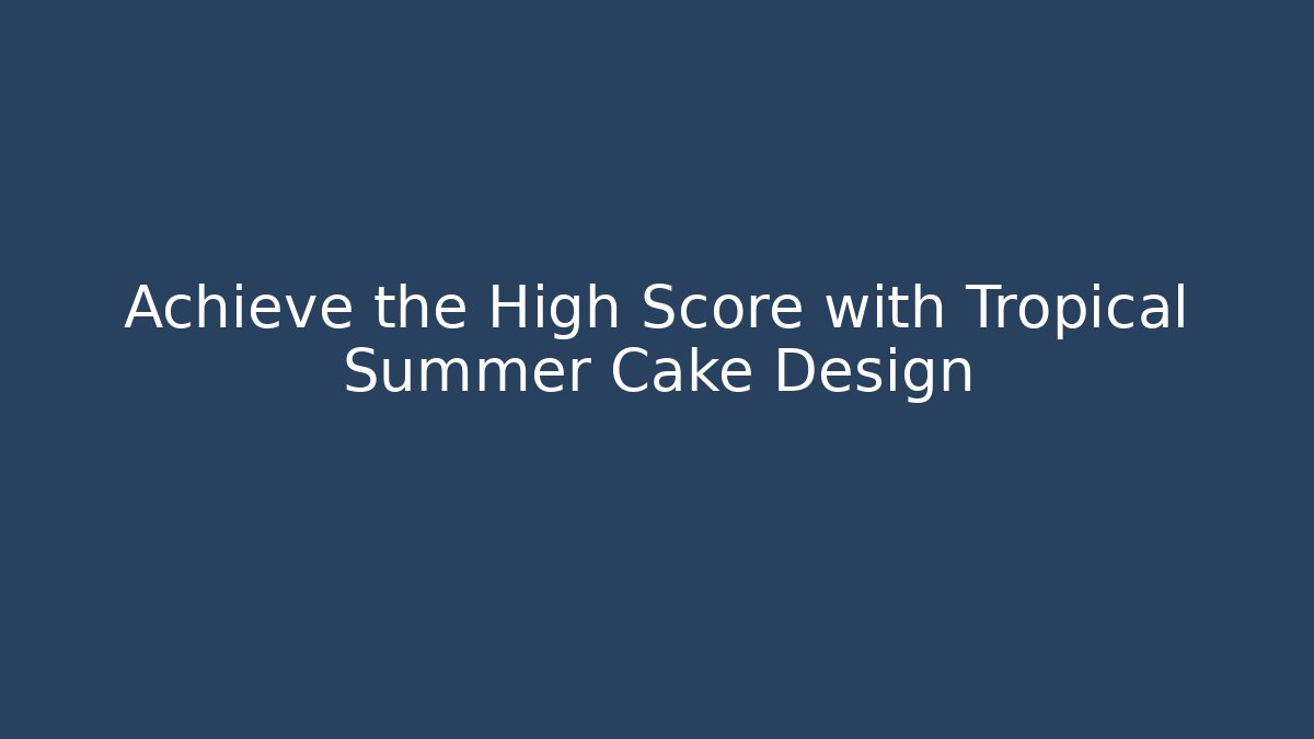 Achieve the High Score with Tropical Summer Cake Design