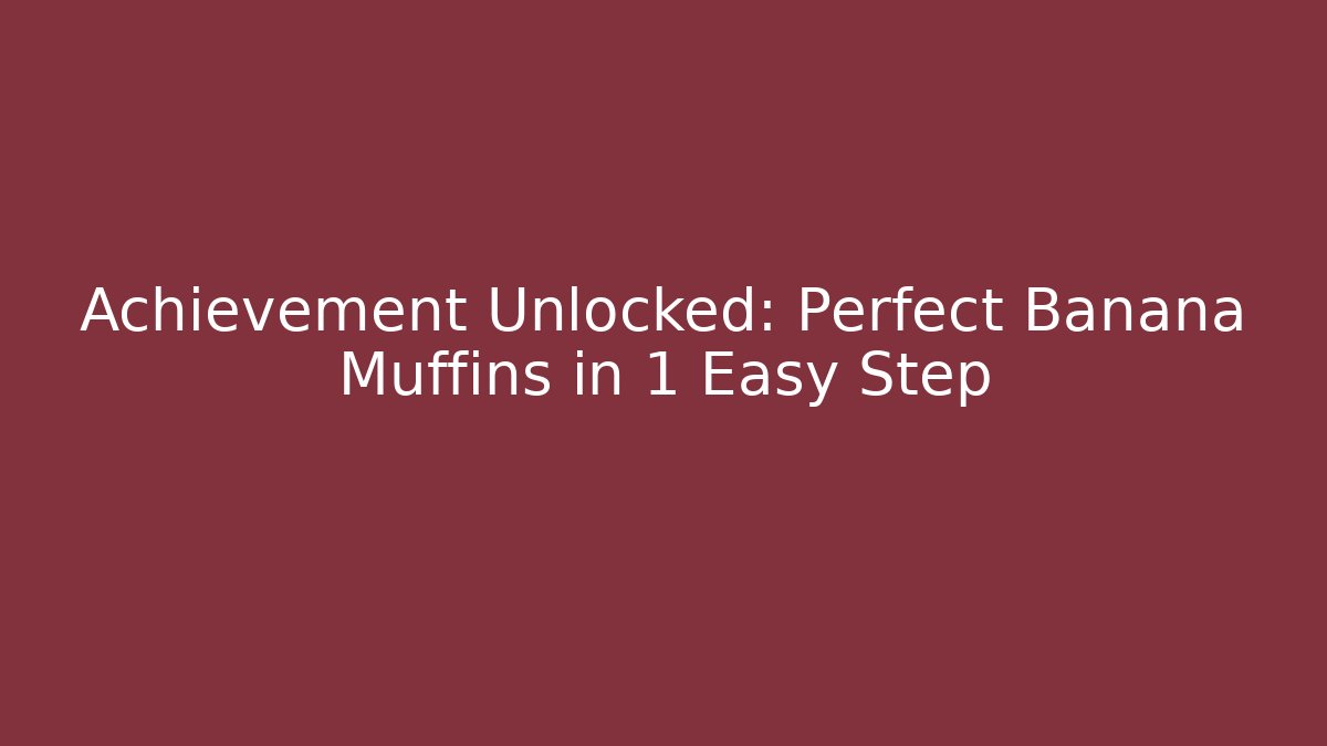 Achievement Unlocked: Perfect Banana Muffins in 1 Easy Step