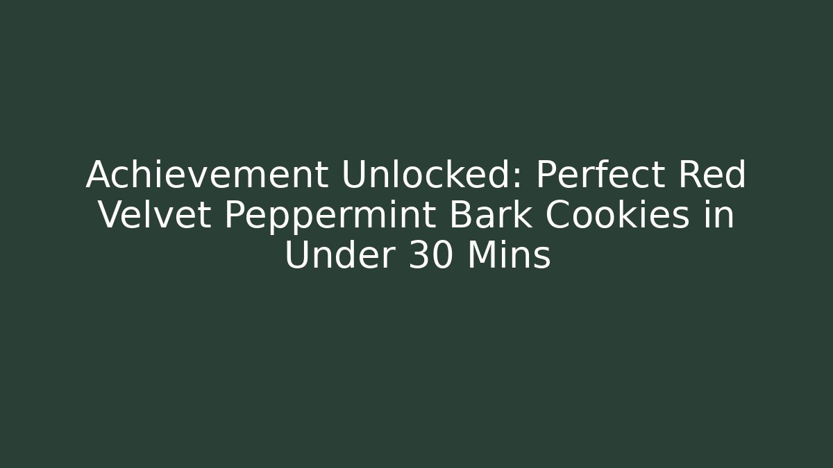 Achievement Unlocked: Perfect Red Velvet Peppermint Bark Cookies in Under 30 Mins