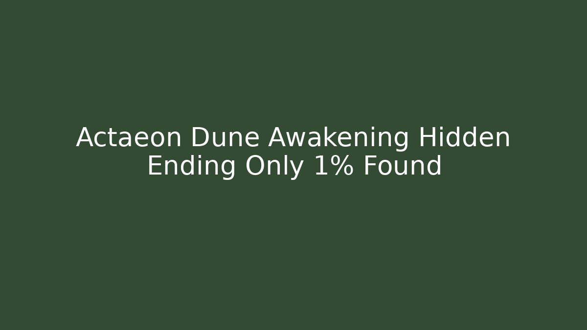 Actaeon Dune Awakening Hidden Ending Only 1% Found
