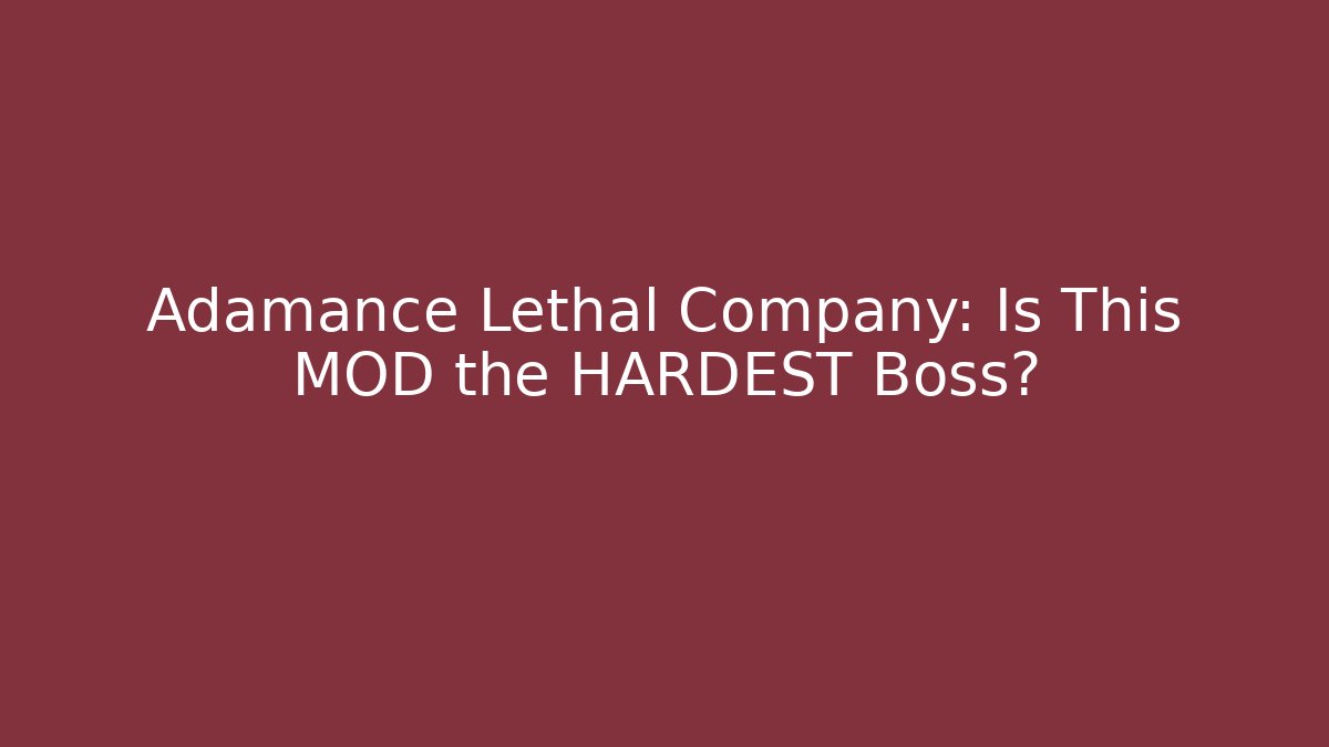 Adamance Lethal Company: Is This MOD the HARDEST Boss?
