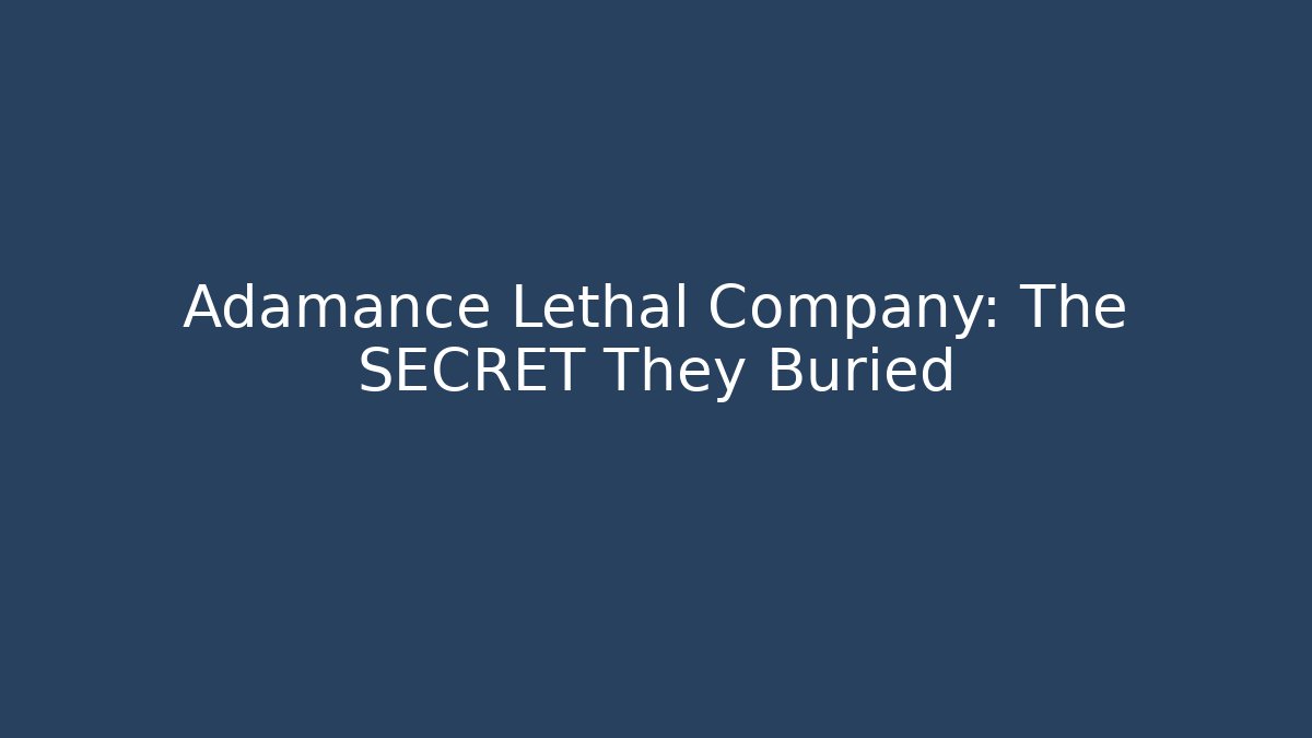 Adamance Lethal Company: The SECRET They Buried