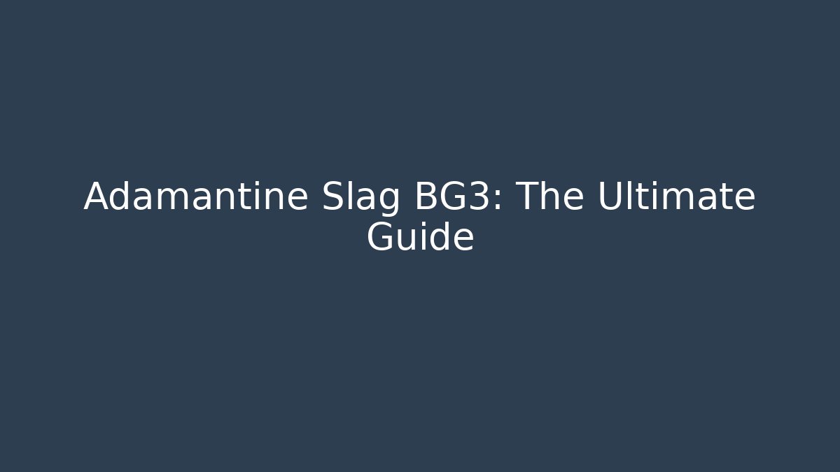 Adamantine Slag BG3: The Ultimate Guide - Vintage E-Juice