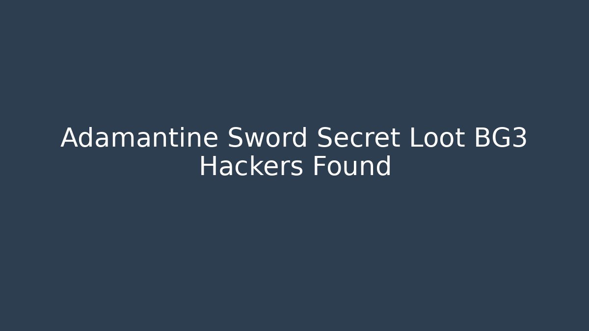 Adamantine Sword Secret Loot BG3 Hackers Found