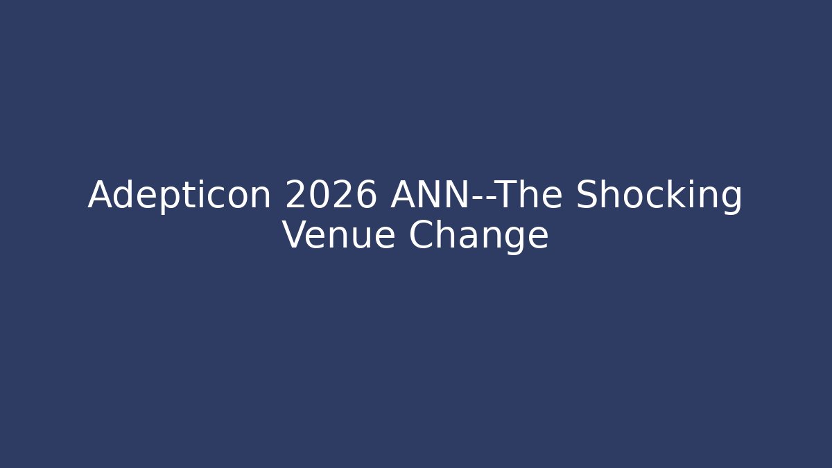 Adepticon 2026 ANN—The Shocking Venue Change