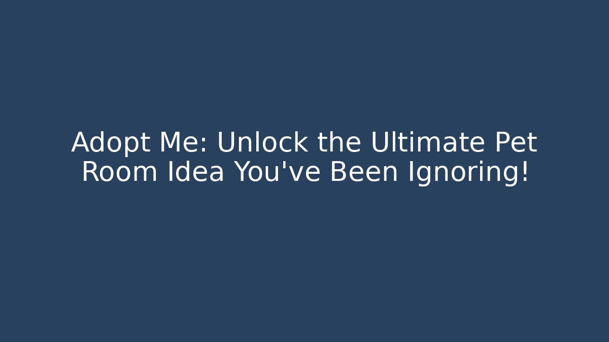 Adopt Me: Unlock the Ultimate Pet Room Idea You’ve Been Ignoring!