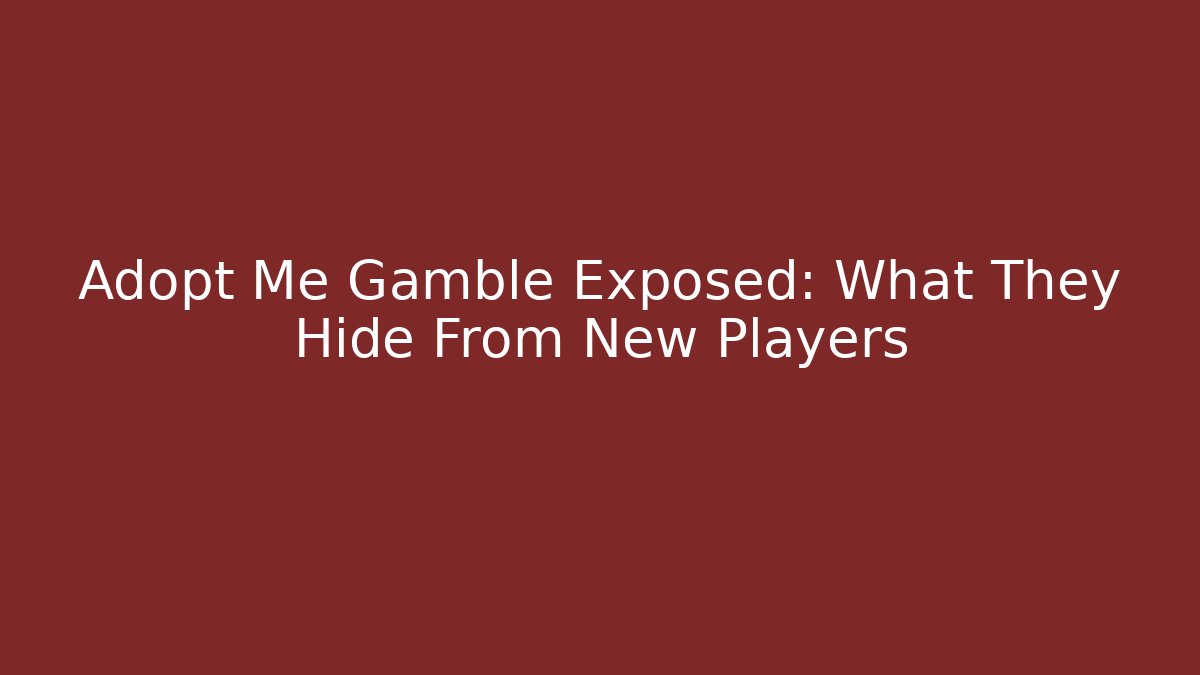 Adopt Me Gamble Exposed: What They Hide From New Players