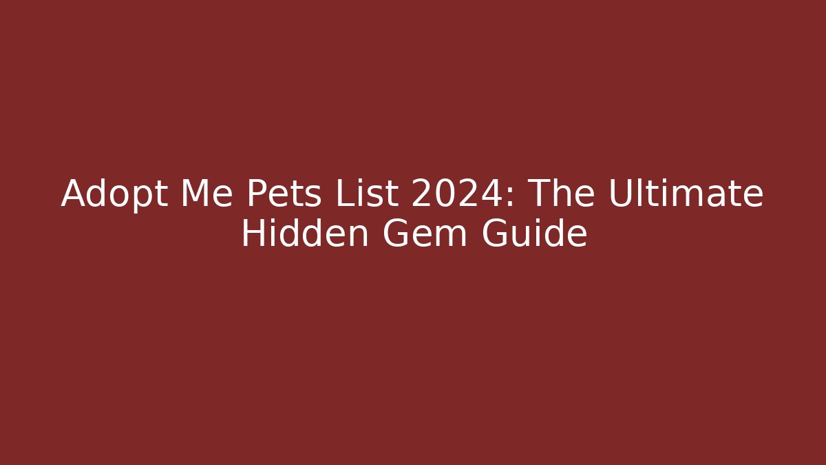 Adopt Me Pets List 2024: The Ultimate Hidden Gem Guide - Vintage E-Juice