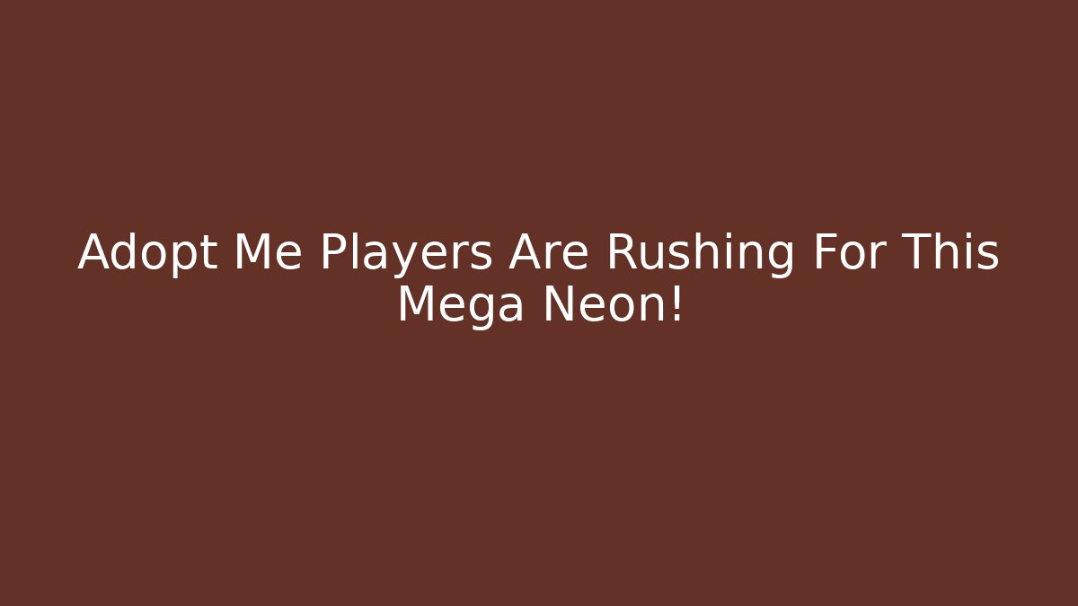 Adopt Me Players Are Rushing For This Mega Neon!