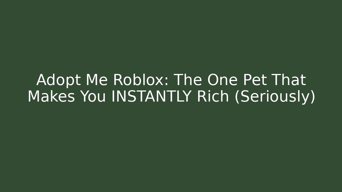 Adopt Me Roblox: The One Pet That Makes You INSTANTLY Rich (Seriously)