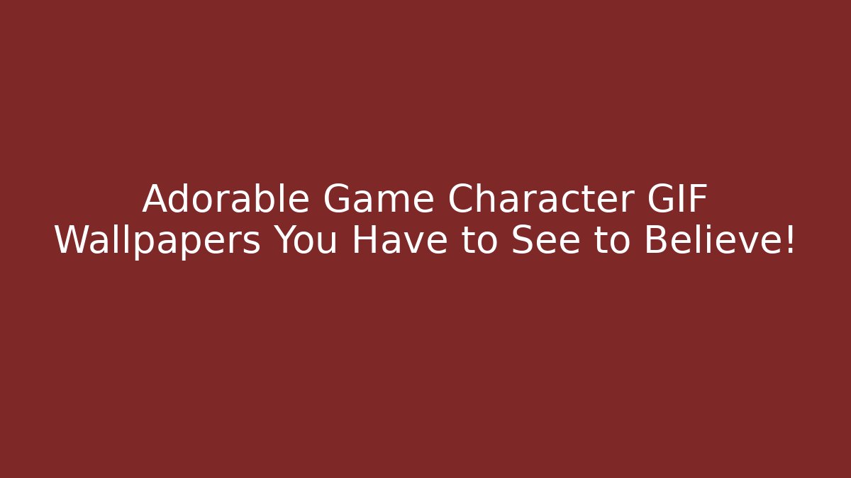 Adorable Game Character GIF Wallpapers You Have to See to Believe!