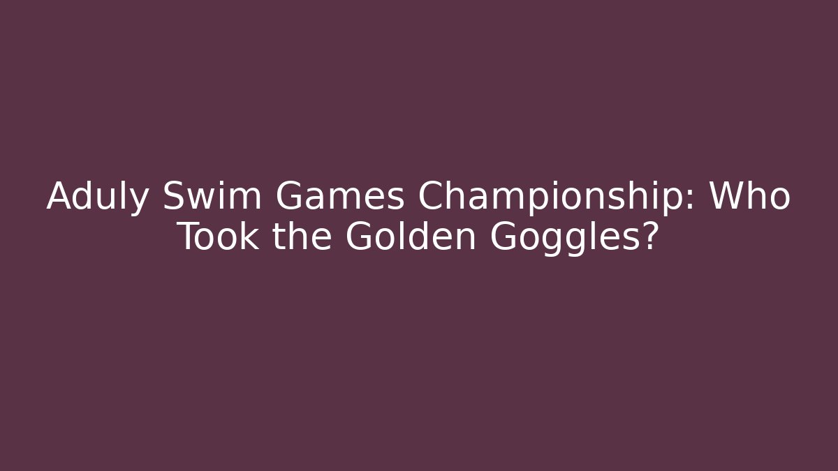 Aduly Swim Games Championship: Who Took the Golden Goggles?