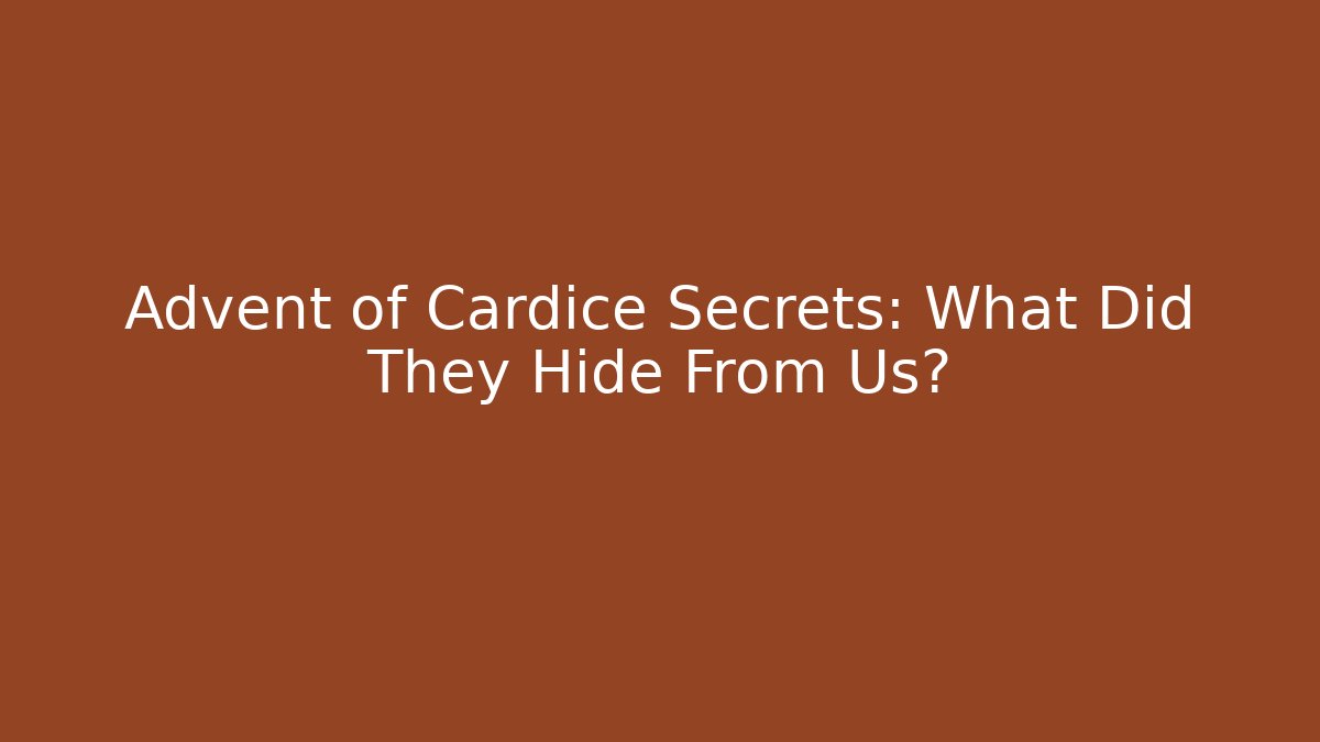 Advent of Cardice Secrets: What Did They Hide From Us?