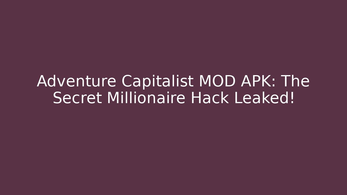 Adventure Capitalist MOD APK: The Secret Millionaire Hack Leaked! - Vintage E-Juice