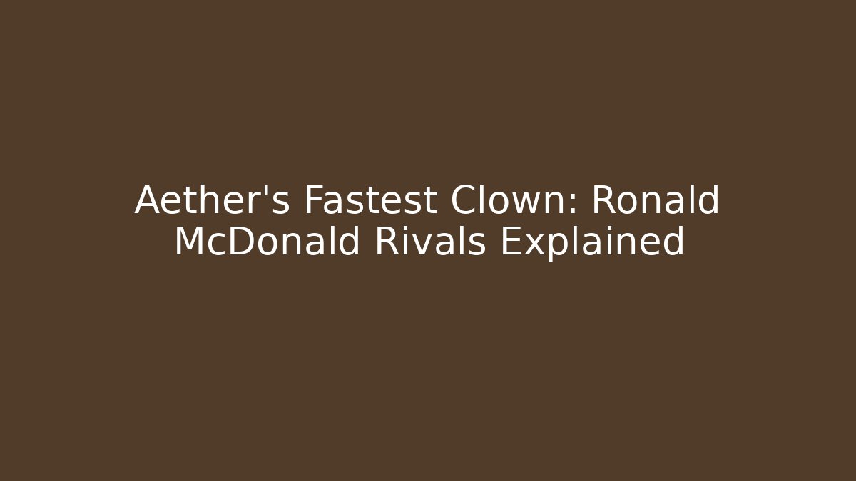 Aether's Fastest Clown: Ronald McDonald Rivals Explained