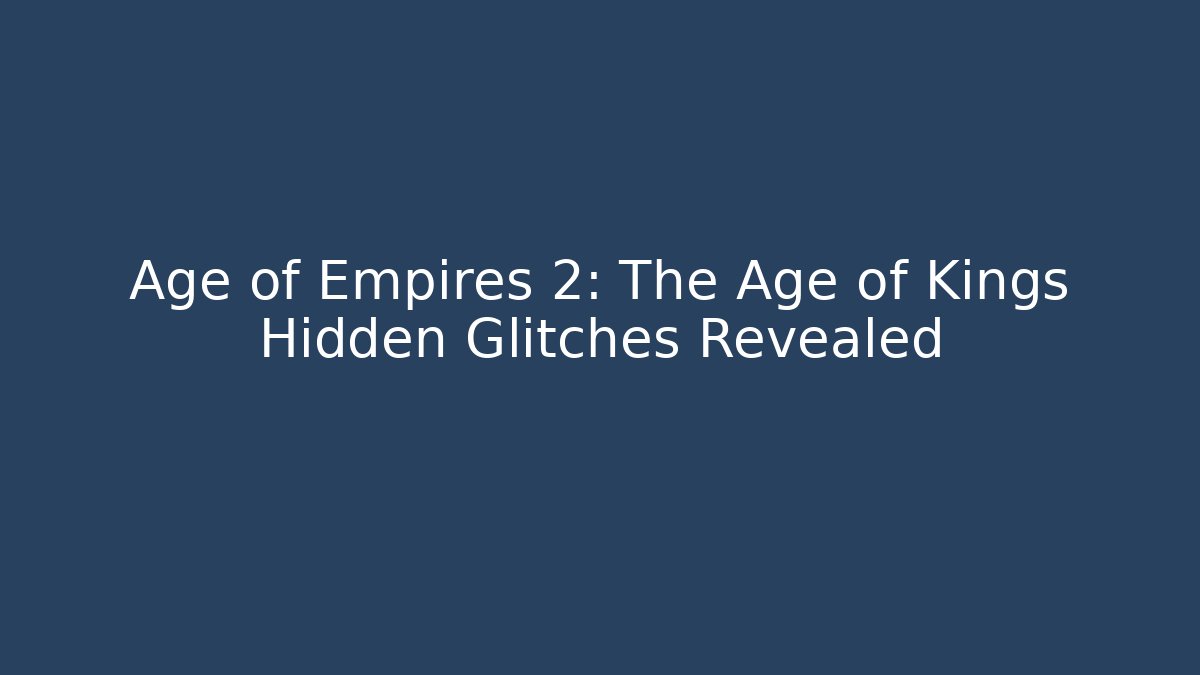 Age of Empires 2: The Age of Kings Hidden Glitches Revealed