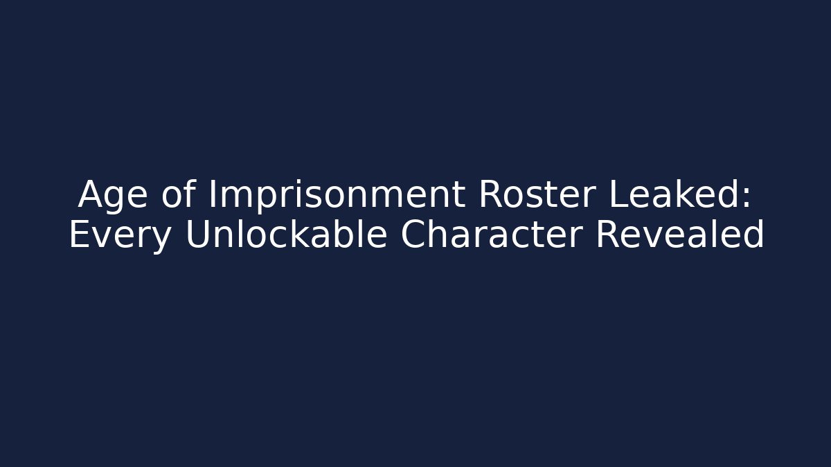 Age of Imprisonment Roster Leaked: Every Unlockable Character Revealed