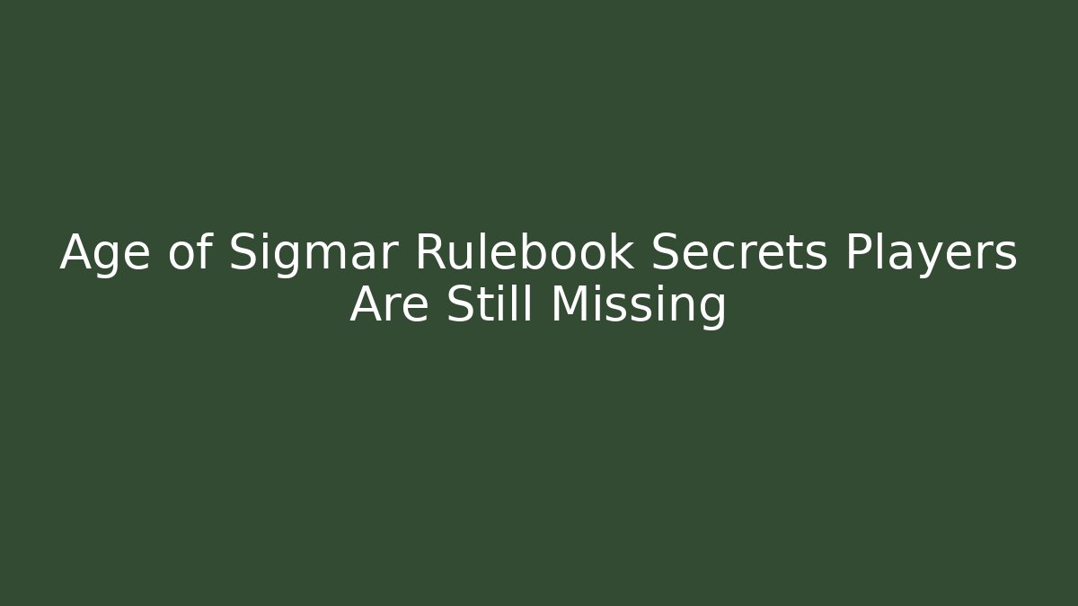 Age of Sigmar Rulebook Secrets Players Are Still Missing