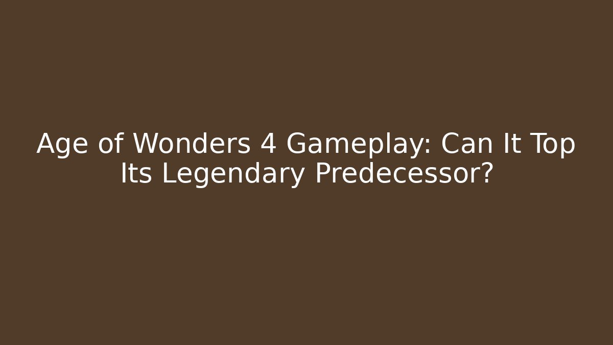 Age of Wonders 4 Gameplay: Can It Top Its Legendary Predecessor?
