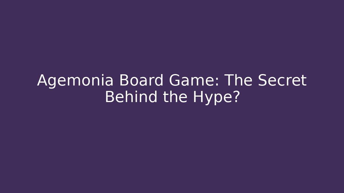 Agemonia Board Game: The Secret Behind the Hype?