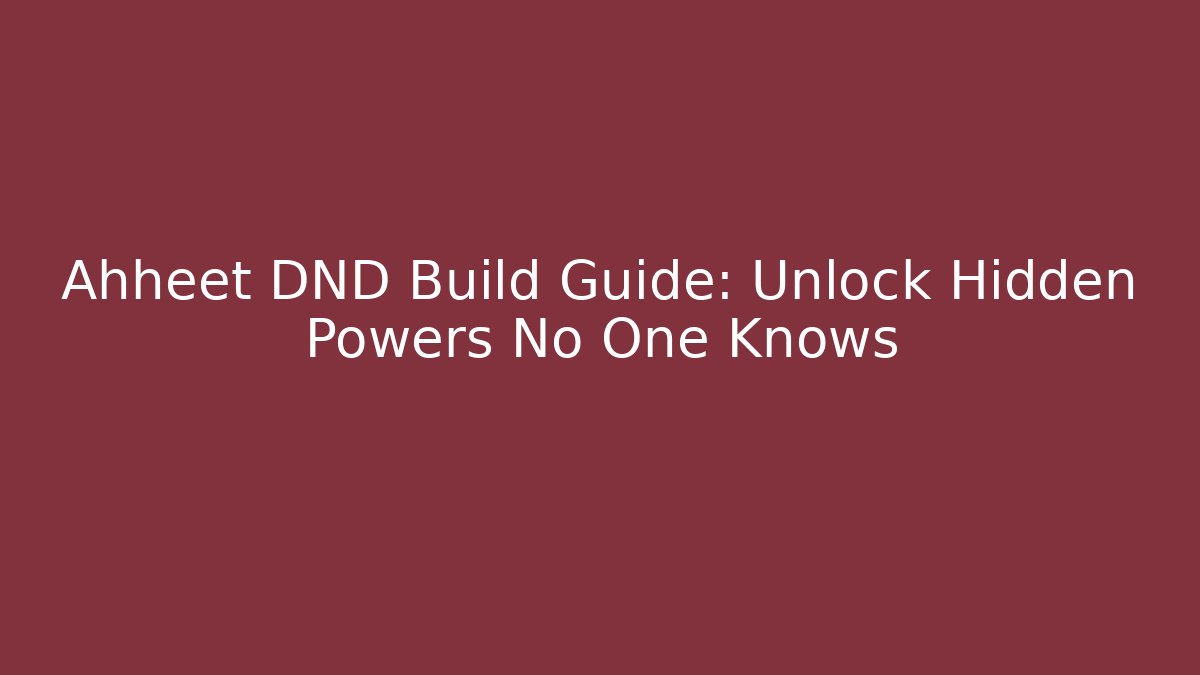 Ahheet DND Build Guide: Unlock Hidden Powers No One Knows - Vintage E-Juice