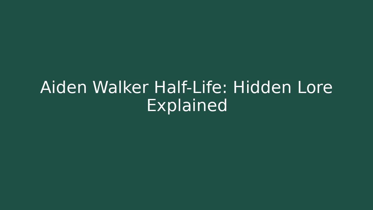 Aiden Walker Half-Life: Hidden Lore Explained