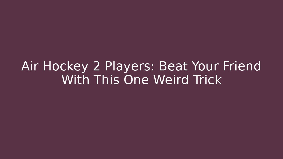 Air Hockey 2 Players: Beat Your Friend With This One Weird Trick