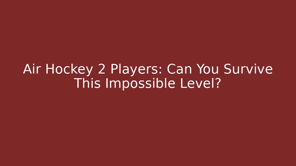 Air Hockey 2 Players: Can You Survive This Impossible Level?