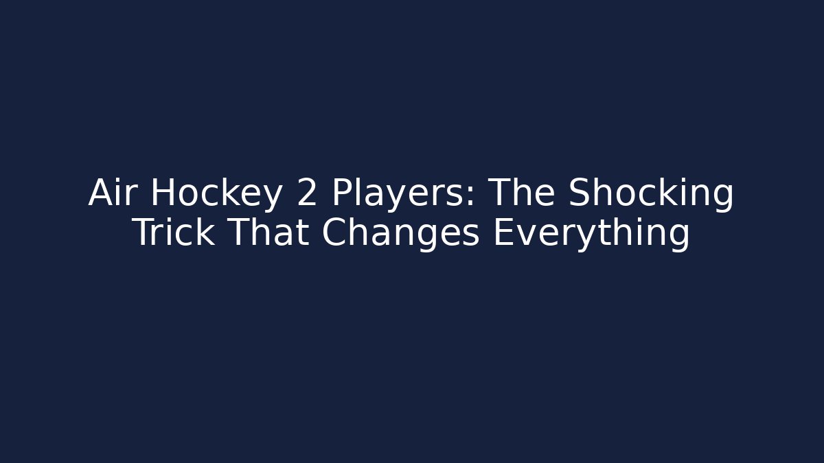 Air Hockey 2 Players: The Shocking Trick That Changes Everything