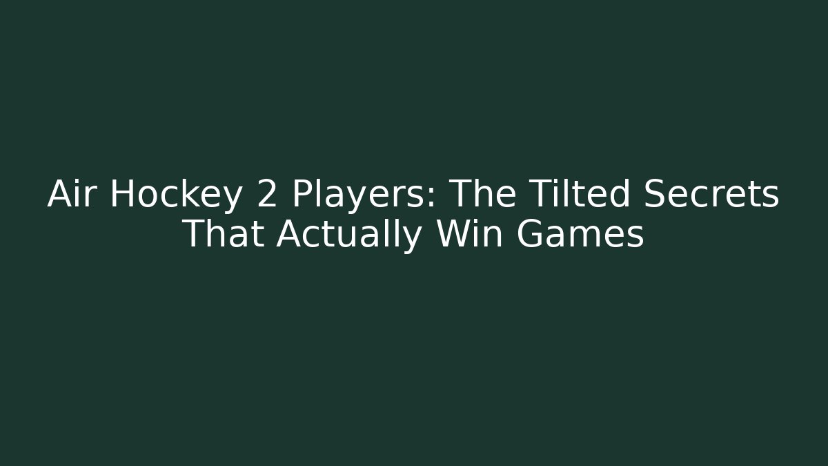 Air Hockey 2 Players: The Tilted Secrets That Actually Win Games
