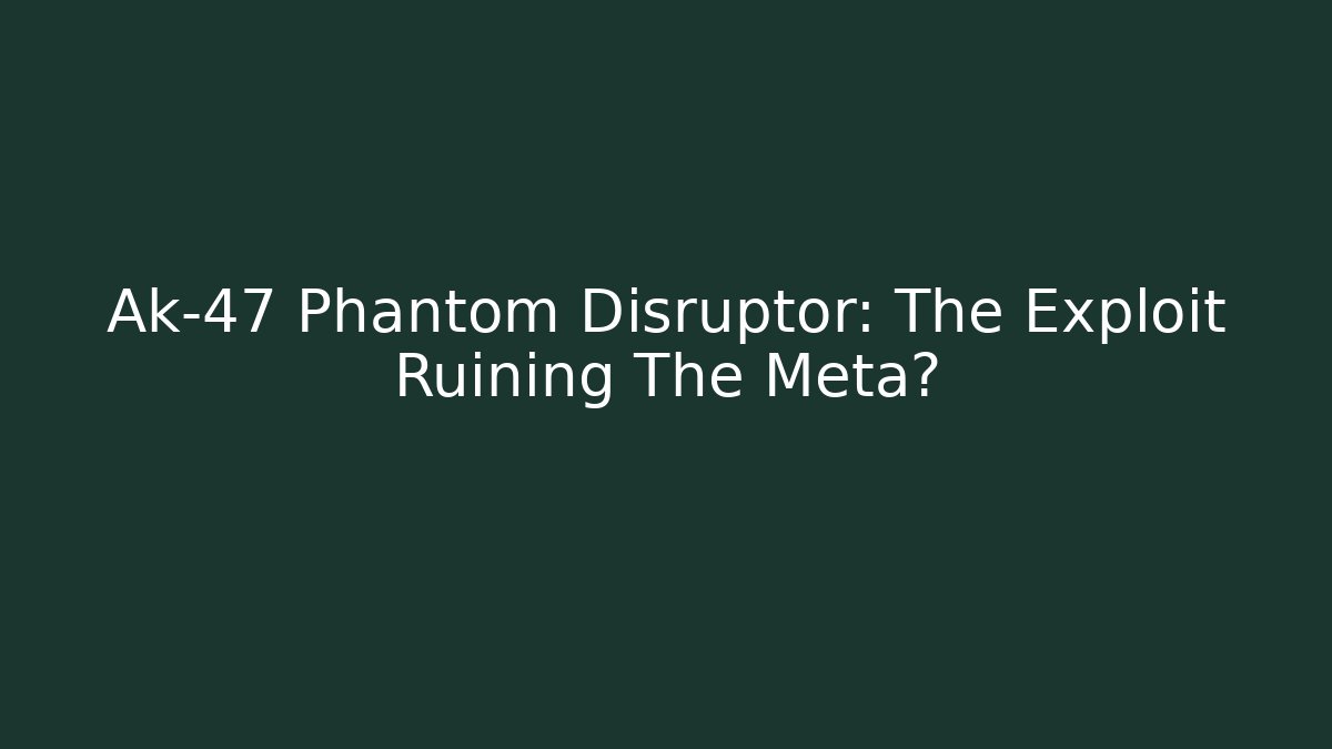 Ak-47 Phantom Disruptor: The Exploit Ruining The Meta?